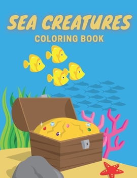 Paperback Sea Creatures Coloring Book: Under The Sea Colouring Book For Kids - Underworld Life for Adults - Ocean Animals - Marine Life for Boys and Girls Book