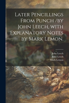 Paperback Later Pencillings From Punch /by John Leech, With Explanatory Notes by Mark Lemon. Book