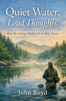 Paperback Quiet Water, Loud Thoughts How Fly Fishing Teaches Us to Slow Down Book