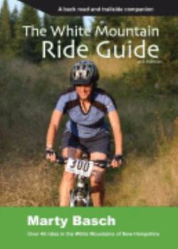 Paperback The White Mountain Ride Guide: A Backroad and Trailside Companion Book