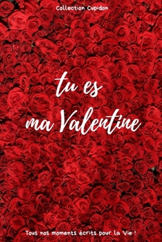 tu es ma Valentine: Carnet des Amoureux pour écrire tous Vos Plus Beaux Moments | 120 pages - Format 15,24 x 22,86 cm | Cadeau de Saint-Valentin (French Edition)