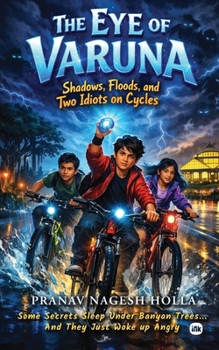 The Eye of Varuna: Shadows, Floods, and Two Idiots on Cycle