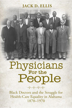 Hardcover Physicians for the People: Black Doctors and the Struggle for Health-Care Equality in Alabama, 1870-1970 Book
