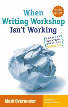 Paperback When Writing Workshop Isn't Working: Answers to Ten Tough Questions Grades 2-5 Book