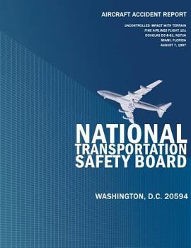 Aircraft Accident Report: Uncontrolled Impact with Terrain Fine Airlines Flight 101 Douglas DC-8-61, N27UA Miami, Florida August 7, 1997