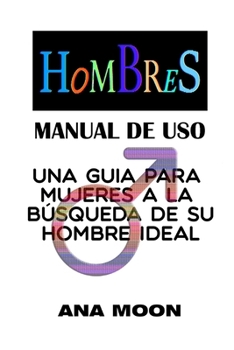 Paperback Hombres, manual de uso: Una guía para mujeres a la búsqueda de su hombre ideal [Spanish] Book