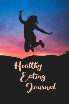 Healthy Eating Journal: A 9-week Meal Log Book with Journaling Prompts for a Healthier Lifestyle (Healthy Eating Journals)