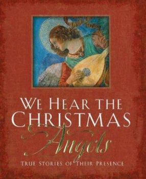 Hardcover We Hear the Christmas Angels: True Stories of Their Presence Book