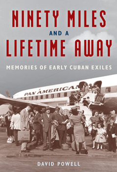 Paperback Ninety Miles and a Lifetime Away: Memories of Early Cuban Exiles Book