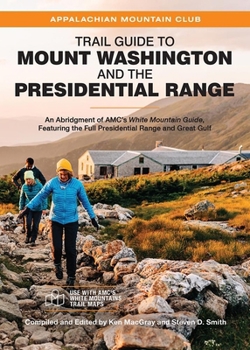 Paperback Trail Guide to Mount Washington and the Presidential Range: An Abridgment of Amc's White Mountain Guide, Featuring the Full Presidential Range and Gre Book