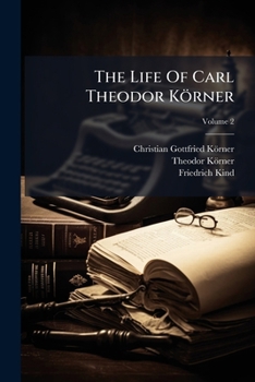 Paperback The Life Of Carl Theodor Körner; Volume 2 Book