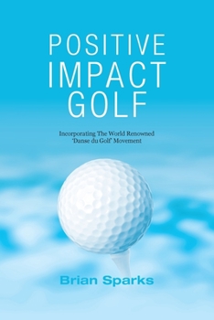 Paperback Positive Impact Golf: Helping Golfers to Liberate Their Potential Book
