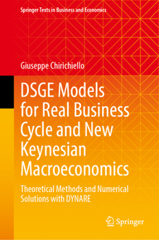 Hardcover Dsge Models for Real Business Cycle and New Keynesian Macroeconomics: Theoretical Methods and Numerical Solutions with Dynare Book