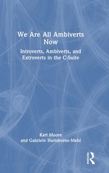 Hardcover We Are All Ambiverts Now: Introverts, Ambiverts, and Extroverts in the C-Suite Book