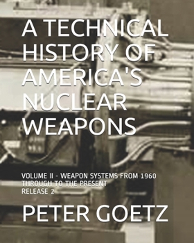 Paperback A Technical History of America's Nuclear Weapons: Volume II - Weapon Systems from 1960 to the Present Book