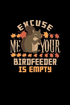 Excuse Me Your Birdfeeder Is Empty: College Ruled Lined Writing Notebook Journal, 6x9, 120 Pages