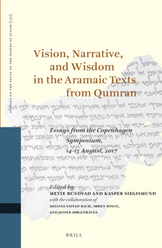 Hardcover Vision, Narrative, and Wisdom in the Aramaic Texts from Qumran: Essays from the Copenhagen Symposium, 14-15 August, 2017 Book