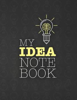 Paperback My Idea Notebook: Write Down All Your Brilliant Ideas in One Place. Includes Pages for Lists, Sketch & Graph Paper, Dot Grid Journal Pap Book