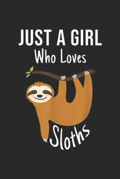 Paperback Just A Girl Who Loves Sloths: Just A Girl Who Loves Sloths Funny Cute Animal Gift Journal/Notebook Blank Lined Ruled 6x9 100 Pages Book