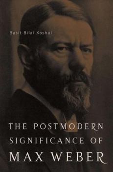 Hardcover The Postmodern Significance of Max Weber's Legacy: Disenchanting Disenchantment Book