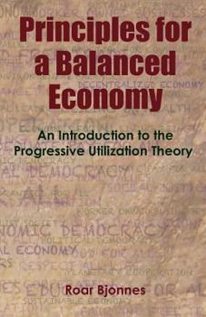 Paperback Principles for a Balanced Economy: An Introduction to the Progressive Utilization Theory Book