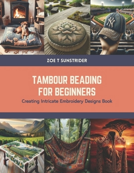 Paperback Tambour Beading for Beginners: Creating Intricate Embroidery Designs Book