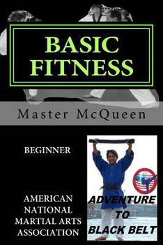 Paperback Basic Fitness Beginner, Adventure to Black Belt: American National Martial Arts Association. A Guide to American Sport Fitness with Martial Arts Techn Book