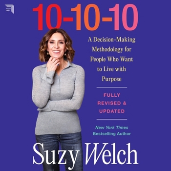 10-10-10, Revised & Updated: The Fast, Trusted Way to Make Smarter Decisions in Work, Love, and Life