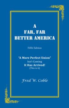 Paperback A Far, Far Better America: A More Perfect Union Isn't Coming It Has Arrived! (This Is It) Book