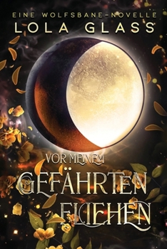 Vor meinem Gefährten Fliehen: Ein paranormaler, romantischer Shifter Liebesroman (Wolfsbane) (German Edition)