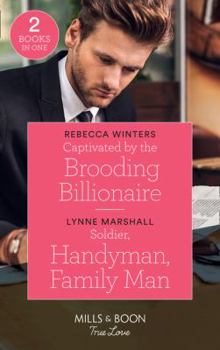 Paperback Captivated By The Brooding Billionaire: Captivated by the Brooding Billionaire (Holiday with a Billionaire) / Soldier, Handyman, Family Man (The Delaneys of Sandpiper Beach) (Mills & Boon True Love) Book
