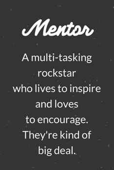 Mentor A Multi-tasking Rockstar Who Lives To Inspire And Loves To Encourage They're Kind Of Big Deal: A Blank Lined Journal Notebook for Team Member, ... Employee, Coworker, Colleague and Friends