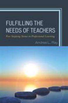 Paperback Fulfilling the Needs of Teachers: Five Stepping Stones to Professional Learning Book