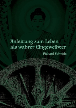Anleitung zum Leben als wahrer Eingeweihter: Richard Schmidt (German Edition)
