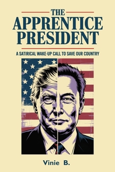 Paperback The Apprentice President, A Satirical Wake-Up Call to Save Our Country Book