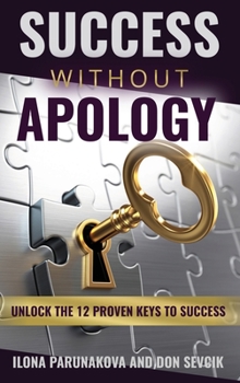 Hardcover Success Without Apology: Unlock The 12 Proven Keys To Success Book