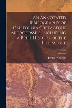 Paperback An Annotated Bibliography of California Cretaceous Microfossils, Including a Brief History of the Literature; No.66 Book