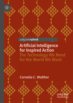 Artificial Intelligence for Inspired Action: The Technology We Need for the World We Want