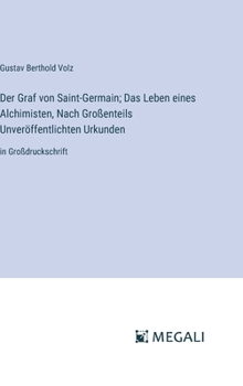 Hardcover Der Graf von Saint-Germain; Das Leben eines Alchimisten, Nach Großenteils Unveröffentlichten Urkunden: in Großdruckschrift [German] Book