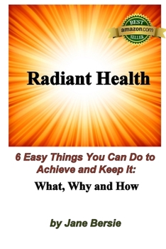 Paperback Radiant Health: 6 Easy Things You Can Do to Achieve and Keep It - What, Why and How Book