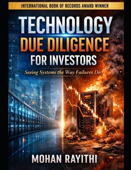 TECHNOLOGY DUE DILIGENCE FOR INVESTORS: Seeing Systems the Way Failures Do