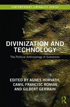 Hardcover Divinization and Technology: The Political Anthropology of Subversion Book