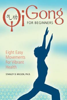 Paperback Qi Gong for Beginners: Eight Easy Movements for Vibrant Health Book