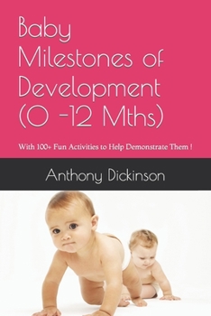 Paperback Baby Milestones of Development (0 -12 Mths): With 100+ Fun Activities to Help Demonstrate Them ! Book