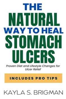 Paperback The Natural Way to Heal Stomach Ulcers: Proven Diet and Lifestyle Changes for Ulcer Relief Book