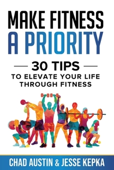 Paperback Make Fitness A Priority: 30 Tips to Elevate Your Life Through Fitness Book