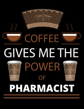 COFFEE gives me the power of Pharmacist: 2020 Daily Planner: Black Cover With Coffee| 2020 Calendar Time Schedule Organizer for Daily Diary One Day ... - Daily 12 Months January- December 2020)