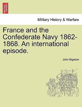 France And The Confederate Navy 1862-1868: An International Episode