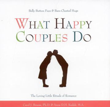 Hardcover What Happy Couples Do: Belly Button Fuzz & Bare-Chested Hugs--The Loving Little Rituals of Romance Book