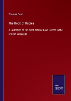 Paperback The Book of Rubies: A Collection of the most notable Love-Poems in the English Language Book